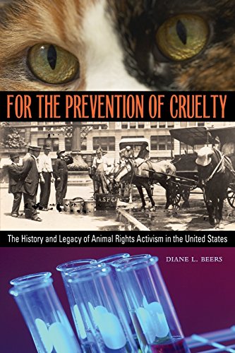 For The Prevention Of Cruelty The History And Legacy Of Animal Rights Activism In The United States Diane L Beers