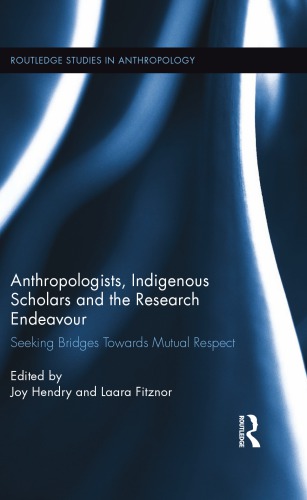 Anthropologists Indigenous Scholars And The Research Endeavour Seeking Bridges Towards Mutual Respect Joy Hendry
