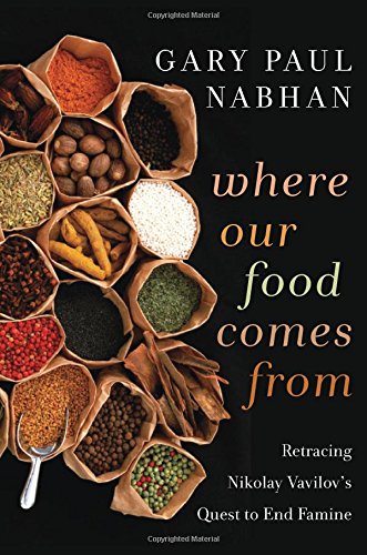 Where Our Food Comes From Retracing Nikolay Vavilovs Quest To End Famine None Gary Paul Nabhan