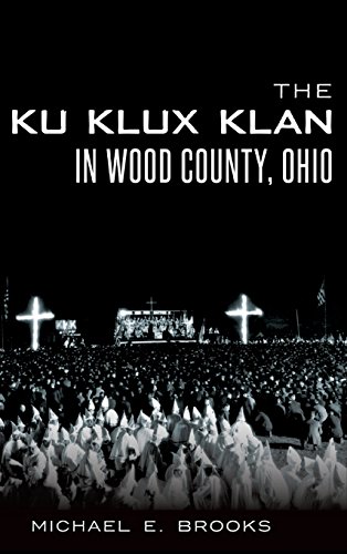 The Ku Klux Klan In Wood County Ohio Michael E Brooks