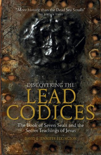 Discovering The Lead Codices The Book Of Seven Seals And The Secret Teachings Of Jesus 1st Ed David Elkington