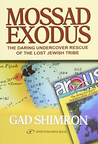 Mossad Exodus The Daring Undercover Rescue Of The Lost Jewish Tribe Gad Shimron