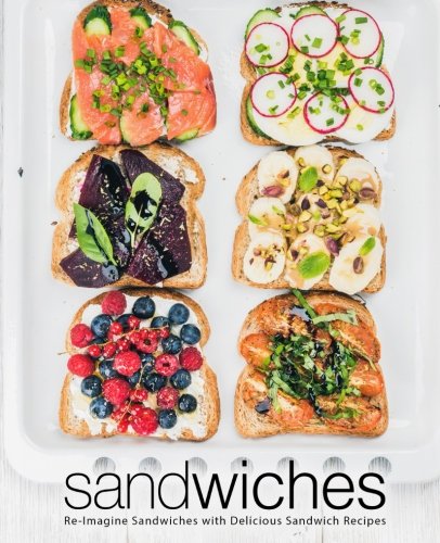 Sandwiches Reimagine Sandwiches With Delicious Sandwich Recipes Booksumo Press
