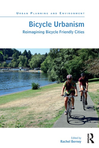 Bicycle Urbanism Reimagining Bicycle Friendly Cities Rachel Berney