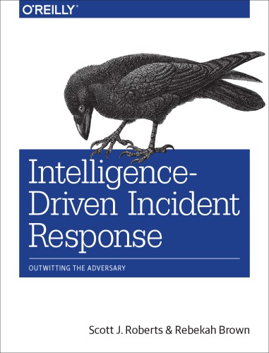 Intelligencedriven Incident Response Outwitting The Adversary 1st Edition Scott J Roberts