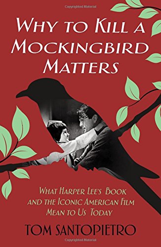 Why To Kill A Mockingbird Matters Tom Santopietro