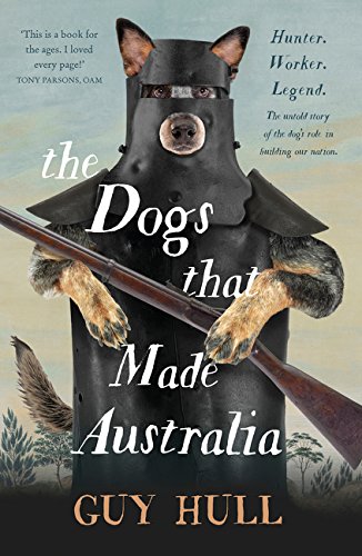 The Dogs That Made Australia Guy Hull