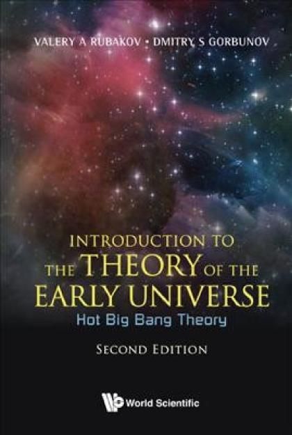 Introduction To The Theory Of The Early Universe Hot Big Bang Theory 2nd Edition Gorbunov Rubakov