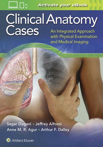 Clinical Anatomy Cases An Integrated Approach With Physical Examination And Medical Imaging 1st Edition Sagar Dugani