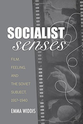 Socialist Senses Film Feeling And The Soviet Subject 19171940 Emma Widdis