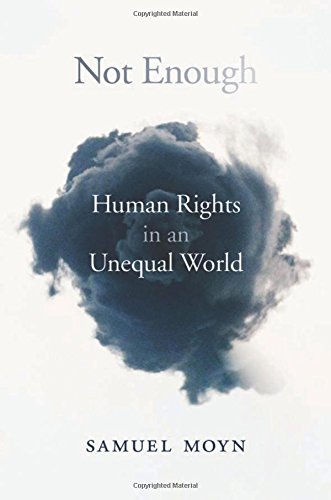 Not Enough Human Rights In An Unequal World Samuel Moyn
