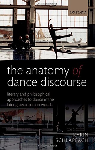 The Anatomy Of Dance Discourse Literary And Philosophical Approaches To Dance In The Later Graecoroman World 1st Edition Karin Schlapbach