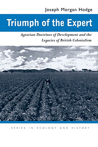 Triumph Of The Expert Agrarian Doctrines Of Development And The Legacies Of British Colonialism Joseph Morgan Hodge