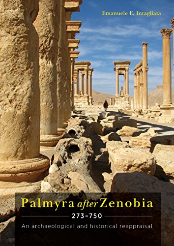 Palmyra After Zenobia Ad 273750 An Archaeological And Historical Reappraisal Emanuele E Intagliata