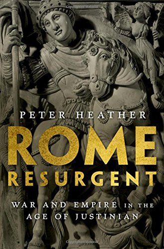 Rome Resurgent War And Empire In The Age Of Justinian Peter Heather