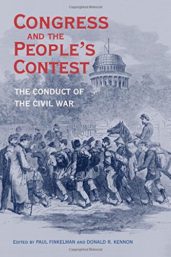 Congress And The Peoples Contest The Conduct Of The Civil War 1st Edition Paul Finkelman