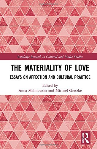 The Materiality Of Love Essays On Affection And Cultural Practice 1st Edition Anna Malinowska