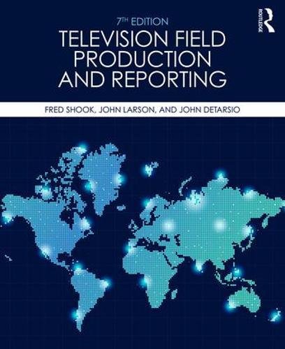 Television Field Production And Reporting A Guide To Visual Storytelling 7th Edition Fred Shook