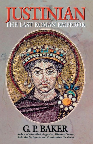 Justinian The Last Roman Emperor George Philip Baker