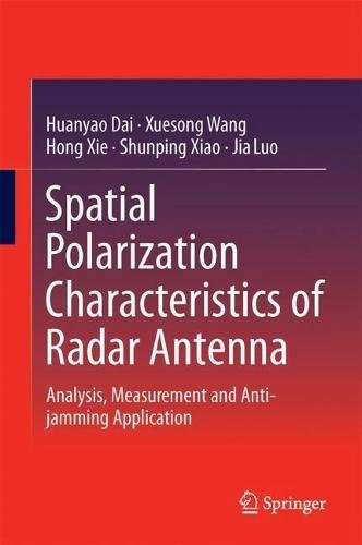 Spatial Polarization Characteristics Of Radar Antenna Analysis Measurement And Antijamming Application 1st Ed 2019 Huanyao Dai