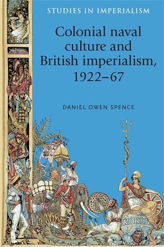 Colonial Naval Culture And British Imperialism 192267 Daniel Owen Spence