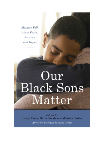 Our Black Sons Matter Mothers Talk About Fears Sorrows And Hopes George Yancy