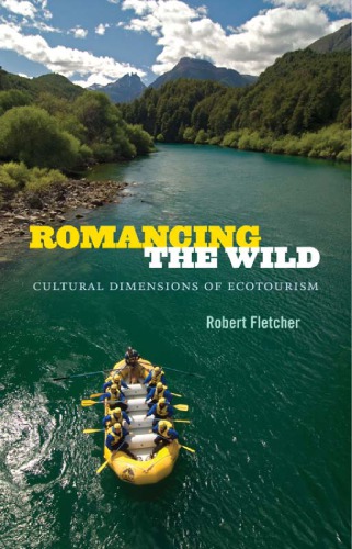 Romancing The Wild Cultural Dimensions Of Ecotourism Robert Fletcher