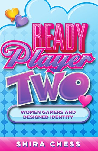 Ready Player Two Women Gamers And Designed Identity 1st Edition Shira Chess
