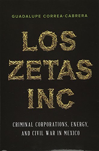 Los Zetas Inc Criminal Corporations Energy And Civil War In Mexico Guadalupe Correacabrera