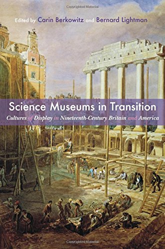 Science Museums In Transition Cultures Of Display In Nineteenthcentury Britain And America 1st Edition Carin Berkowitz
