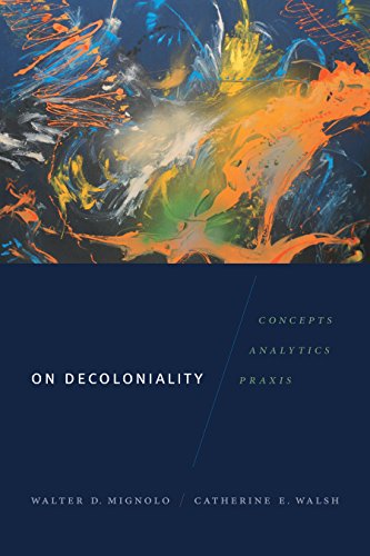 On Decoloniality Concepts Analytics Praxis Walter D Mignolo