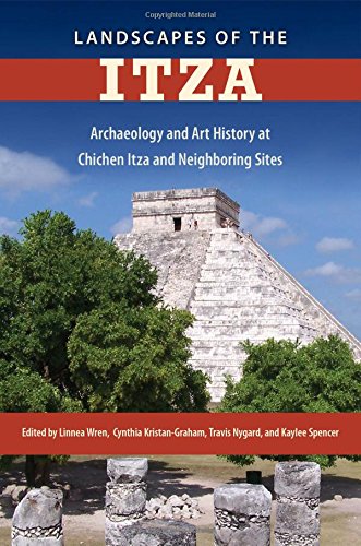Landscapes Of The Itza Archaeology And Art History At Chichen Itza And Neighboring Sites Linnea Wren