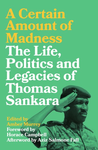 A Certain Amount Of Madness The Life Politics And Legacies Of Thomas Sankara Amber Murrey