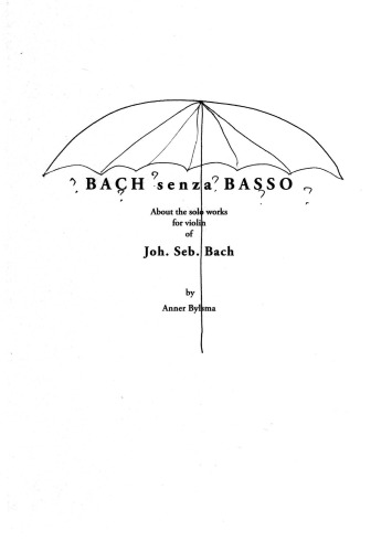 Bach Senza Basso About The Solo Works For Violin Of Joh Seb Bach Anner Bylsma