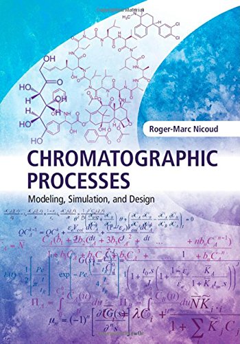 Chromatographic Processes Modeling Simulation And Design 1st Edition Rogermarc Nicoud
