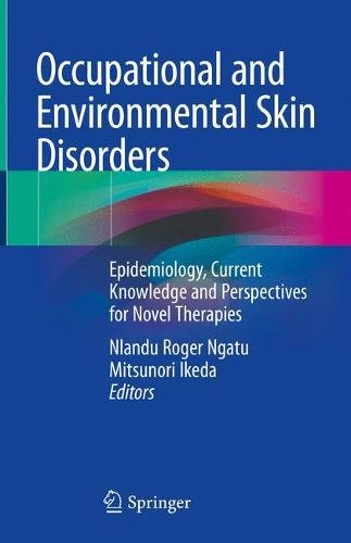 Occupational And Environmental Skin Disorders Epidemiology Current Knowledge And Perspectives For Novel Therapies 1st Ed 2018 Nlandu Roger Ngatu