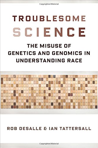 Troublesome Science The Misuse Of Genetics And Genomics In Understanding Race Rob Desalle