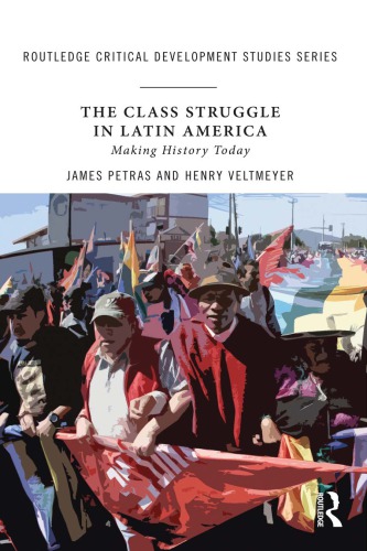 The Class Struggle In Latin America Making History Today James Petras And Henry Veltmeyer Eds