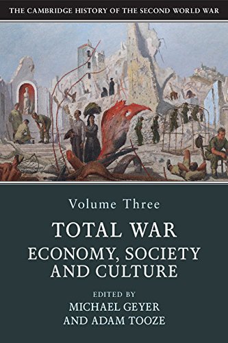 The Cambridge History Of The Second World War Volume 3 Total War Economy Society And Culture Michael Geyer