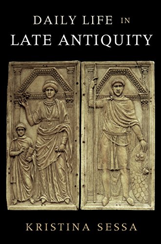 Daily Life In Late Antiquity Kristina Sessa