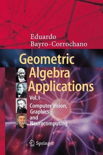 Geometric Algebra Applications Vol I Computer Vision Graphics And Neurocomputing 1st Eduardo Bayrocorrochano