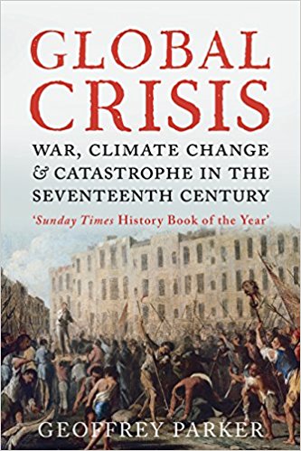 Global Crisis War Climate Change And Catastrophe In The Seventeenth Century 1st Geoffrey Parker