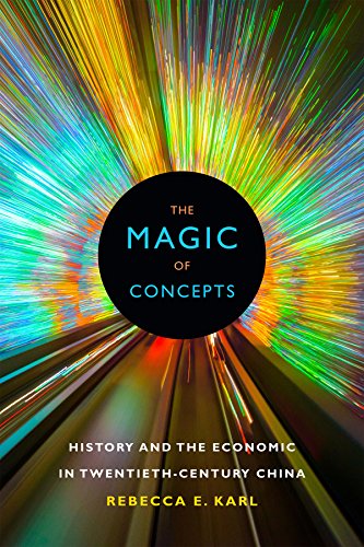 The Magic Of Concepts History And The Economic In Twentiethcentury China Rebecca E Karl