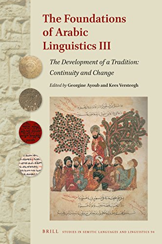 The Foundations Of Arabic Linguistics Iii The Development Of A Tradition Continuity And Change Georgine Ayoub