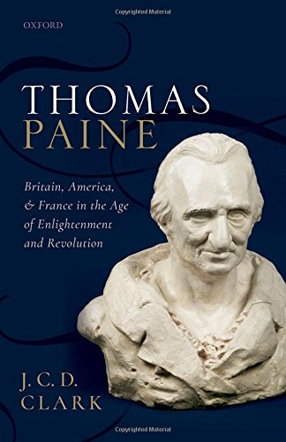 Thomas Paine Britain America And France In The Age Of Enlightenment And Revolution J C D Clark