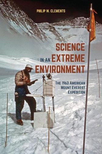 Science In An Extreme Environment The 1963 American Mount Everest Expedition 1st Edition Philip W Clements