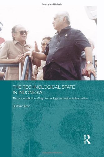 The Technological State In Indonesia The Coconstitution Of High Technology And Authoritarian Politics 1st Edition Sulfikar Amir