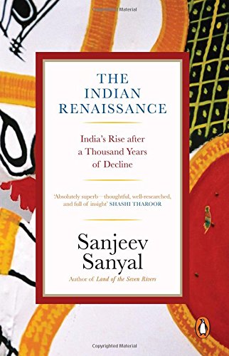 The Indian Rennaissance Indias Rise After A Thousand Years Of Decline Sanjeev Sanyal