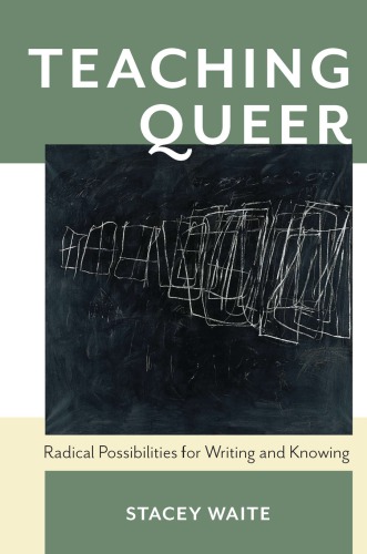 Teaching Queer Radical Possibilities For Writing And Knowing Stacey Waite