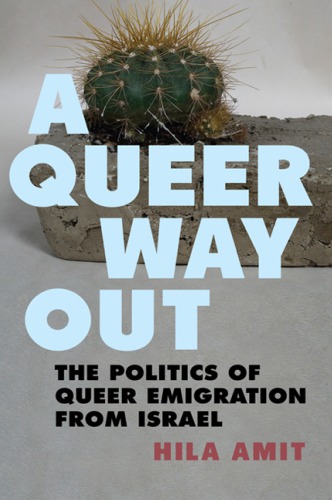 A Queer Way Out The Politics Of Queer Emigration From Israel Hila Amit